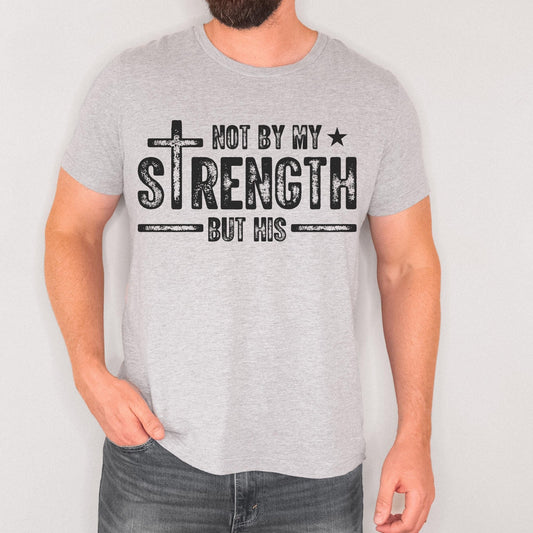 Christian t-shirt for men with the faith message Not by My Strength but His ideal religious apparel or meaningful gift for dad husband or Bible study group member