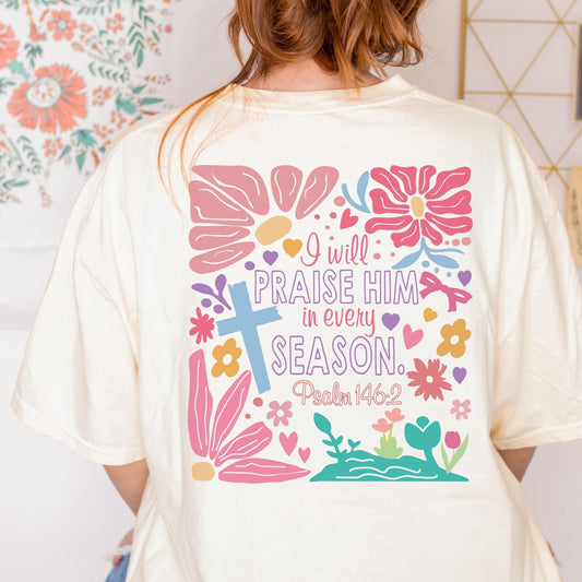 Inspirational Christian tee with pastel flowers and Praise Him in Every Season quote on Comfort Colors shirt perfect for women teens or Sunday school leaders