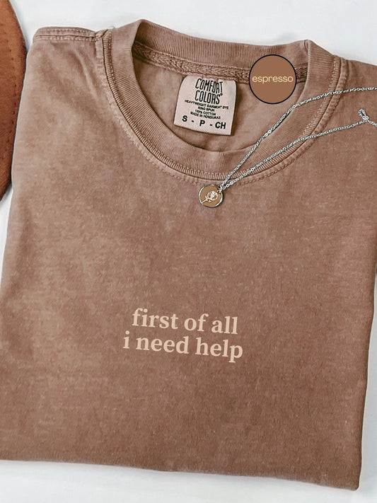 First I Need Help Tee