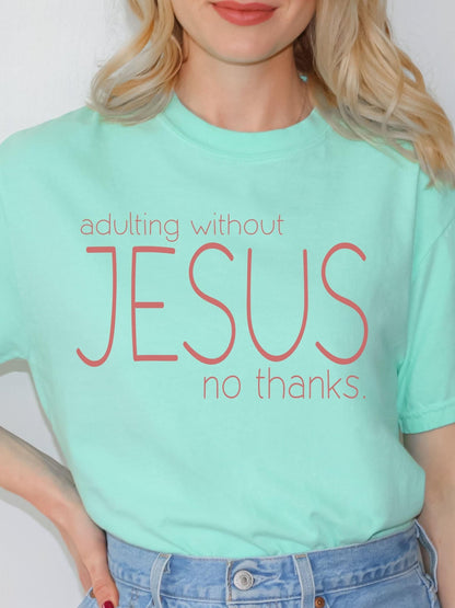 Soft cotton Comfort Colors tee with spiritual saying perfect for Christian gifting bold adulting without Jesus design speaks to modern faith lifestyle and belief