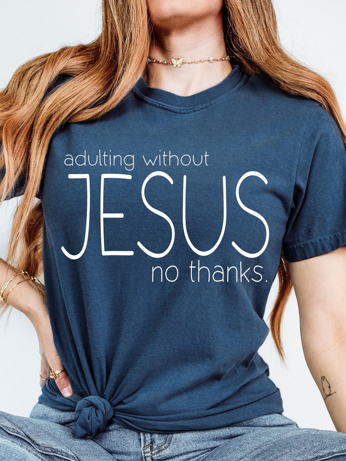 Inspirational Bible verse tee with Christian message Adulting Without Jesus no thanks printed on cozy unisex shirt for women or men with strong religious beliefs