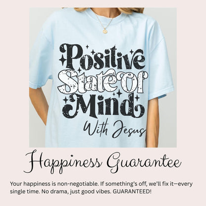 Uplifting tee with “Positive State of Mind with Jesus