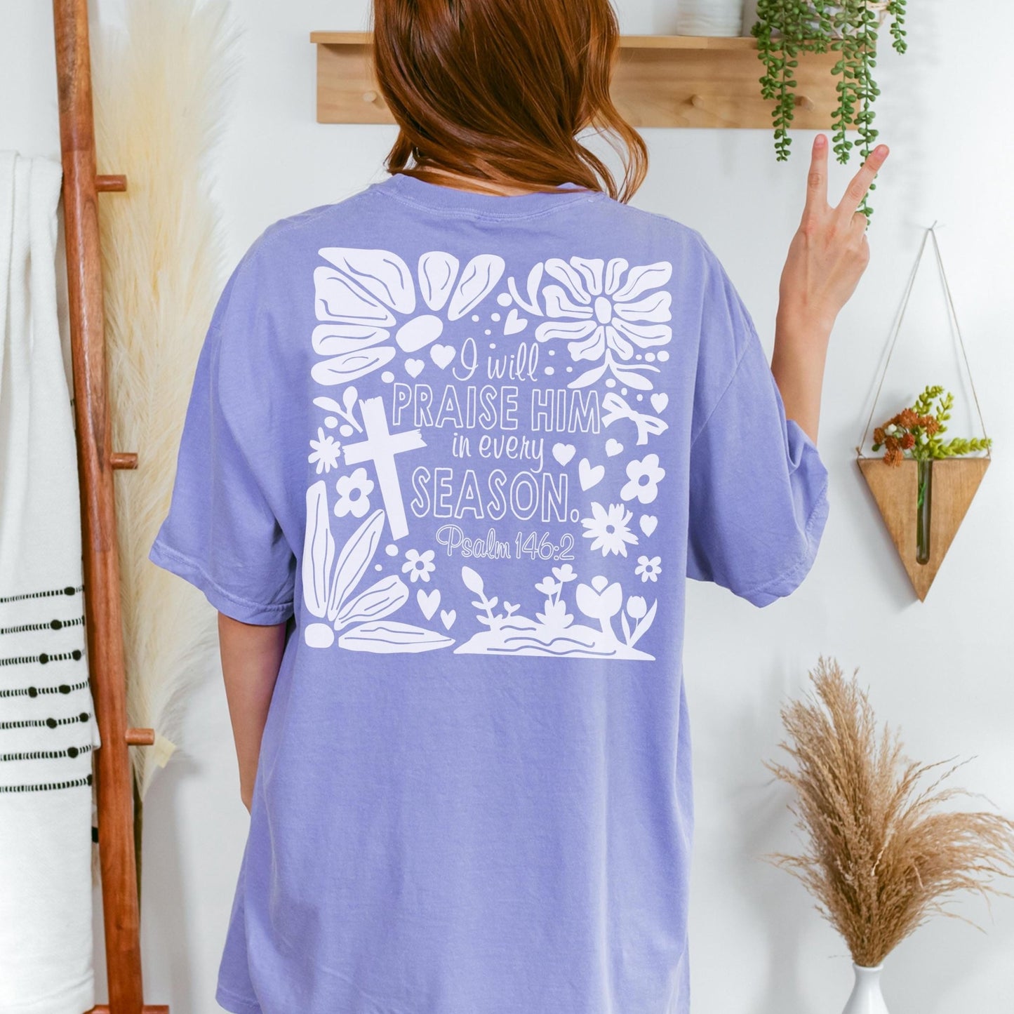 Praise Him in Every Season Comfort Colors shirt with floral design and Psalm 1462 perfect for Christian women or teens who love faith based scripture apparel