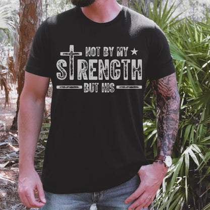 Not by My Strength Tee
